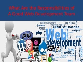What Are the Responsibilities of A Good Web Development Team  