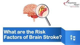 What are the Risk
Factors of Brain Stroke?
 