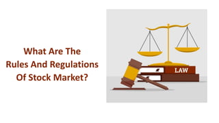 What Are The
Rules And Regulations
Of Stock Market?
 