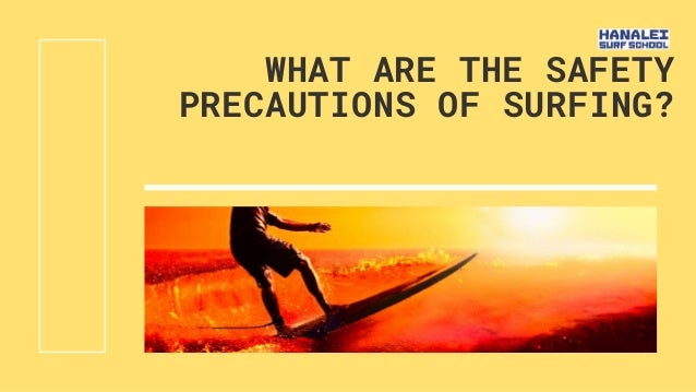 WHAT ARE THE SAFETY
PRECAUTIONS OF SURFING?
 