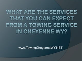 What Are The Services That You Can Expect From a Towing Service in Cheyenne WY? www.TowingCheyenneWY.NET 