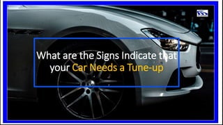 What are the Signs Indicate that
your Car Needs a Tune-up
 