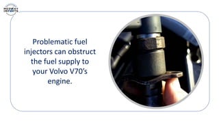 What are the Signs of a Bad Fuel Injector in your Volvo V70 PPTX