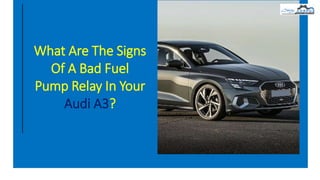 What Are The Signs
Of A Bad Fuel
Pump Relay In Your
Audi A3?
 