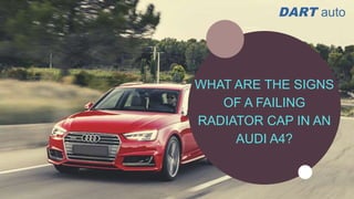 WHAT ARE THE SIGNS
OF A FAILING
RADIATOR CAP IN AN
AUDI A4?
 