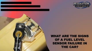 WHAT ARE THE SIGNS
OF A FUEL LEVEL
SENSOR FAILURE IN
THE CAR?
 