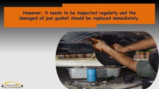 What are the Signs of an Oil Pan Gasket Leak in a Car PPTX