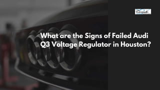 What are the Signs of Failed Audi
Q3 Voltage Regulator in Houston?
 
