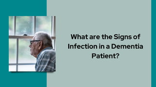 What are the Signs of
Infection in a Dementia
Patient?
 