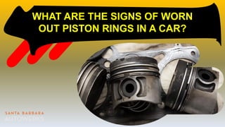 WHAT ARE THE SIGNS OF WORN
OUT PISTON RINGS IN A CAR?
 