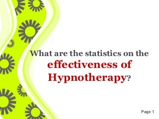 Click here to download this powerpoint template : Green Serpentine Background Free Powerpoint Template
For more : Powerpoint Templates
Page 1
What are the statistics on the
effectiveness of
Hypnotherapy?
 