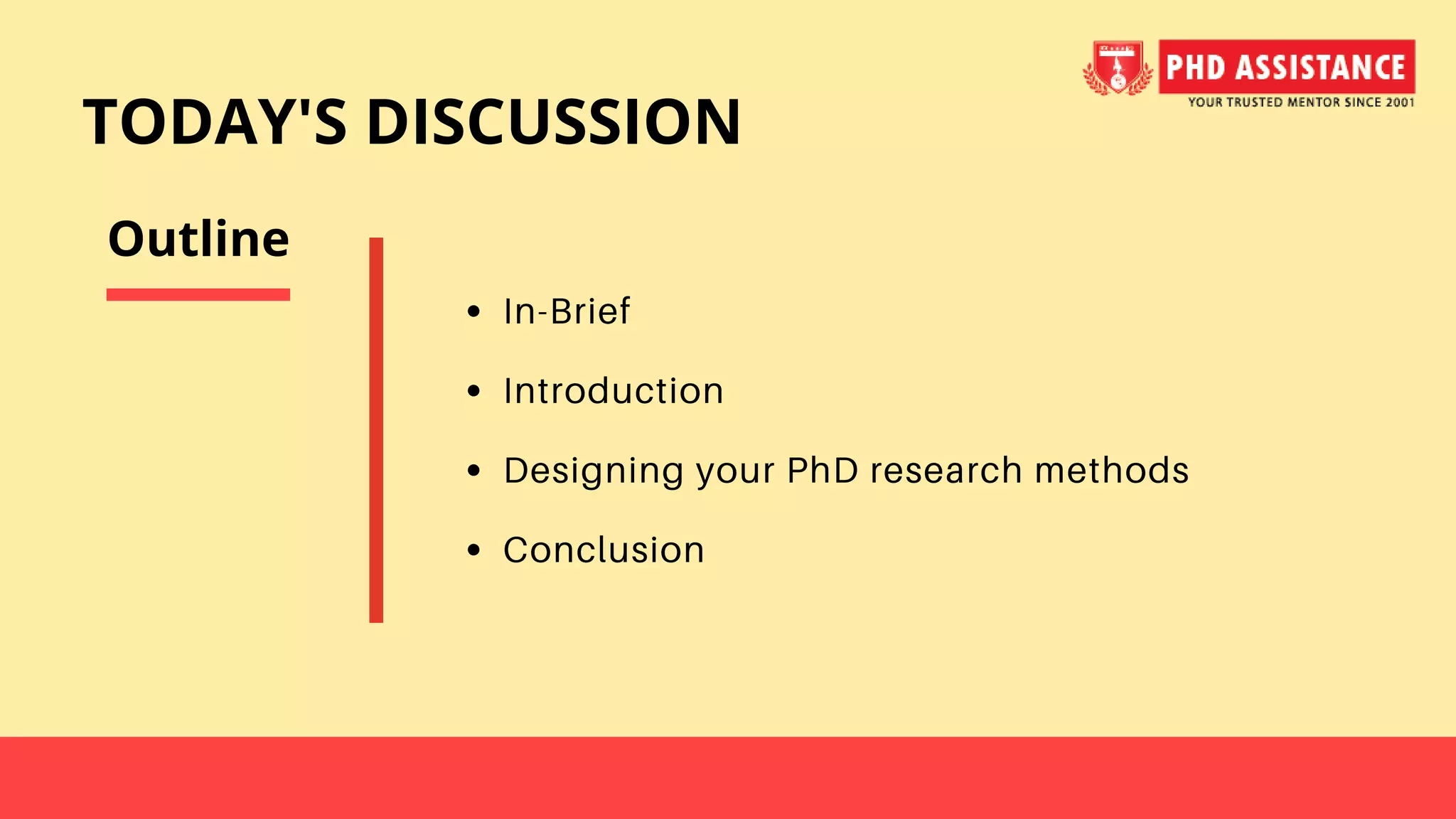In-Brief
Introduction
Designing your PhD research methods
Conclusion
Outline
TODAY'S DISCUSSION
 