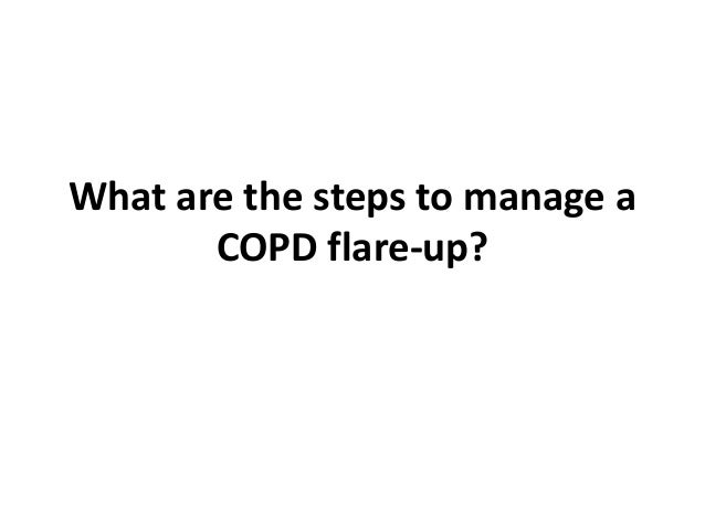 What are the steps to manage a
COPD flare-up?
 