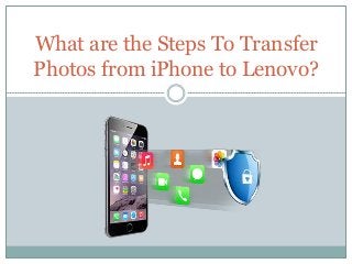 What are the Steps To Transfer
Photos from iPhone to Lenovo?
 