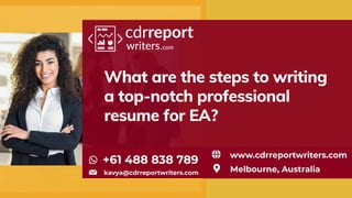 What are the steps to writing
a top-notch professional
resume for EA?
 
