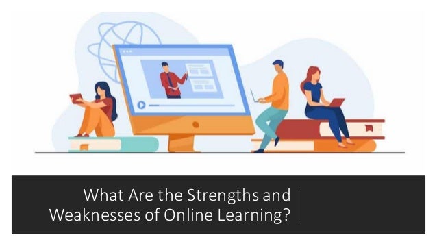 What Are the Strengths and
Weaknesses of Online Learning?
 