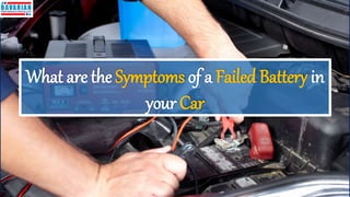 What are the Symptoms of a Failed Battery in
your Car
 