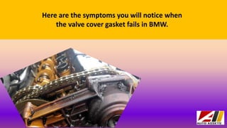 What are the Symptoms that Indicate Bad Valve Cover Gasket in BMW PPTX