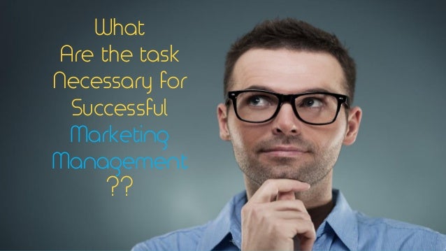 What Are The Task Necessary For Successful Marketing Management