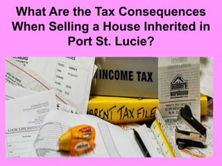 What Are the Tax Consequences
When Selling a House Inherited in
Port St. Lucie?
 