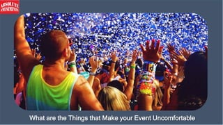 What are the Things that Make your Event Uncomfortable
 