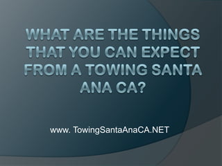 What Are The Things That You Can Expect From a Towing Santa Ana CA? www. TowingSantaAnaCA.NET 