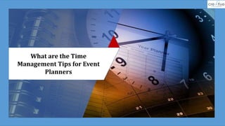 What are the Time
Management Tips for Event
Planners
 