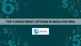 TOP 5 INVESTMENT OPTIONS IN INDIA FOR NRIs
 