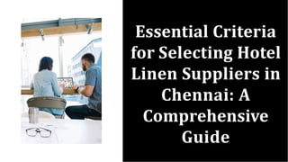 Essential Criteria
for Selecting Hotel
Linen Suppliers in
Chennai: A
Comprehensive
Guide
 