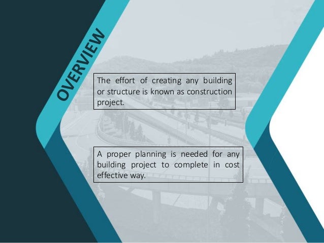 The effort of creating any building
or structure is known as construction
project.
A proper planning is needed for any
building project to complete in cost
effective way.
 