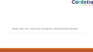WHAT ARE THE TYPES OF TECHNICAL ACCOUNTING MEMOS
 