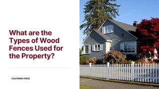 What are the
Types of Wood
Fences Used for
the Property?
 
