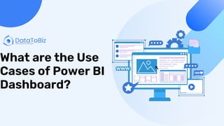 What are the Use
Cases of Power BI
Dashboard?
 