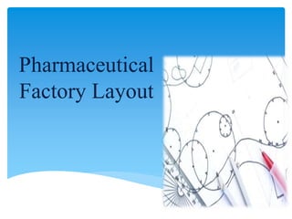 Pharmaceutical
Factory Layout
 