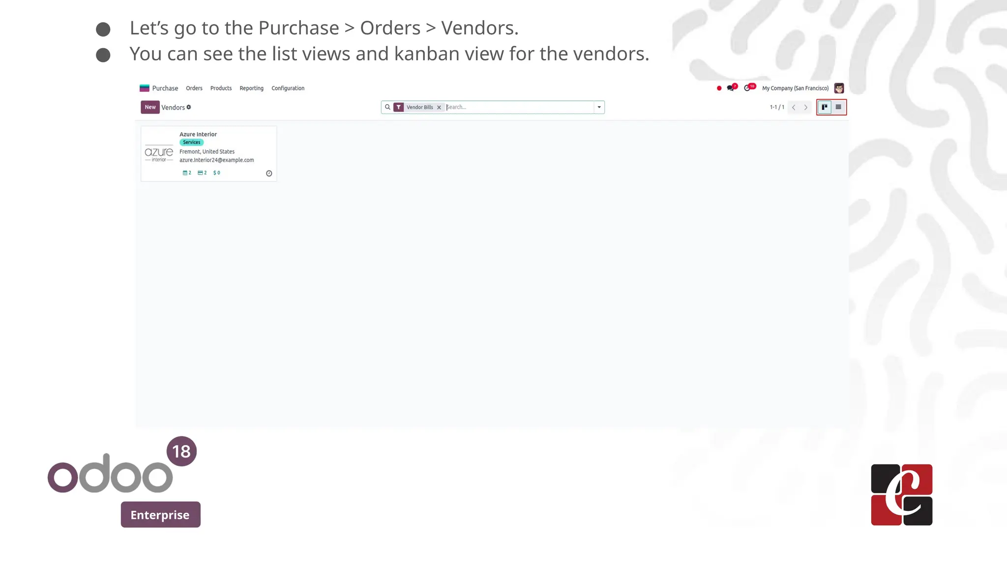 Enterprise
● Let’s go to the Purchase > Orders > Vendors.
● You can see the list views and kanban view for the vendors.
 