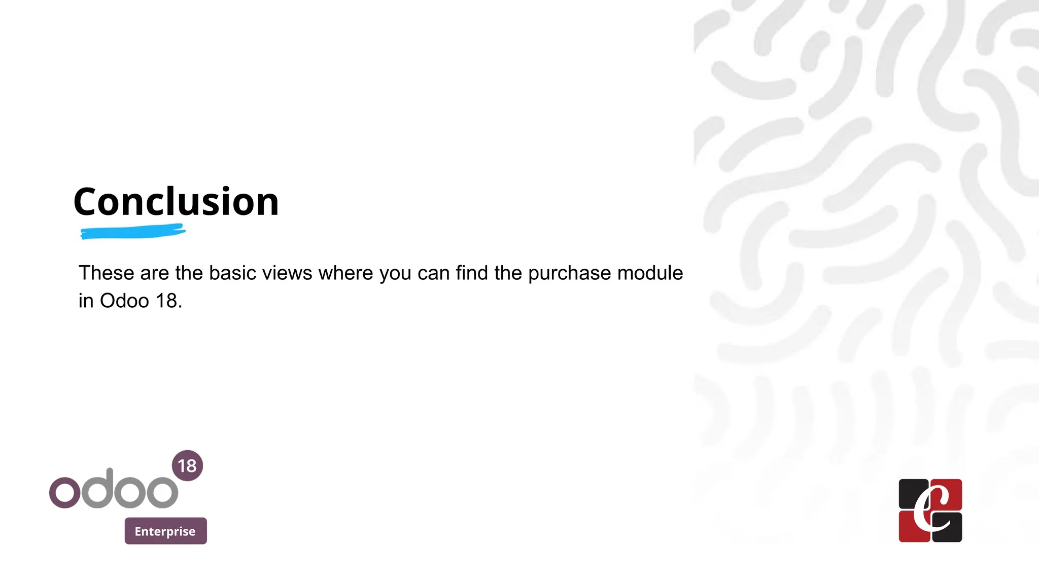 Enterprise
These are the basic views where you can find the purchase module
in Odoo 18.
Conclusion
 