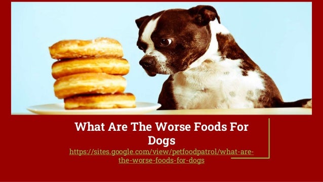 What Are The Worse Foods For
Dogs
https://sites.google.com/view/petfoodpatrol/what-are-
the-worse-foods-for-dogs
 