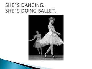SHE´S DANCING.SHE´S DOING BALLET.