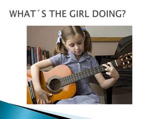 WHAT´S THE GIRL DOING?