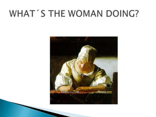 WHAT´S THE WOMAN DOING?