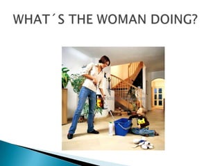 WHAT´S THE WOMAN DOING?