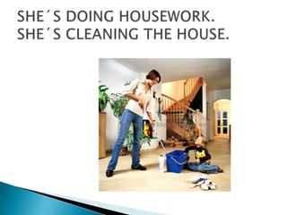 SHE´S DOING HOUSEWORK.SHE´S CLEANING THE HOUSE.