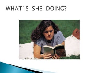 WHAT´S  SHE  DOING?