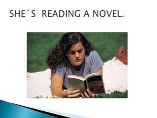 SHE´S  READING A NOVEL.