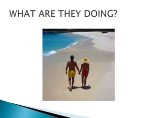 WHAT ARE THEY DOING?