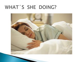 WHAT´S  SHE  DOING?