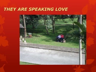 THEY ARE SPEAKING LOVE
 