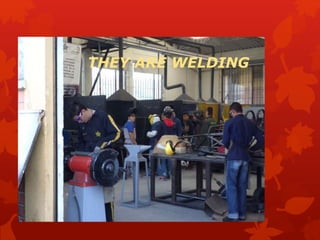 THEY ARE WELDING
 