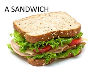 A SANDWICH
 