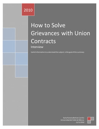 How to Solve
Grievances with Union
Contracts
Interview
Useful information tounderstandthe subject,isthe goal of this summary
2010
KarlaPamelaBeltránCarrillo
Universidaddel Valle de México
11/11/2010
 